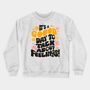 It's good day to talk about feelings Crewneck Sweatshirt